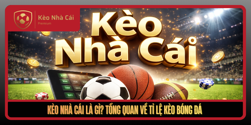 Kèo Nhà Cái alif - ty le keo, kèo nhà cái 5 uy tín 2026 1 Keo Nha Cai La Gi Tong Quan Ve Ti Le Keo Bong Da1