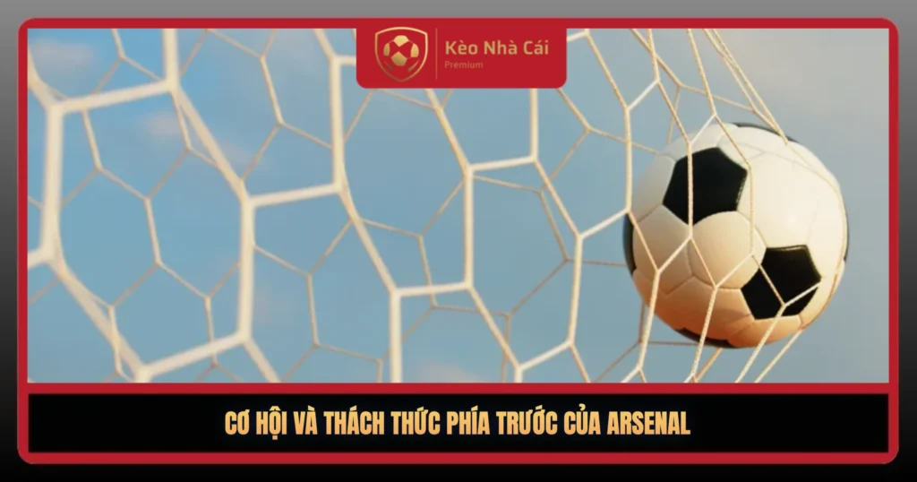 Co Hoi Va Thach Thuc Phia Truoc Cua Arsenal1