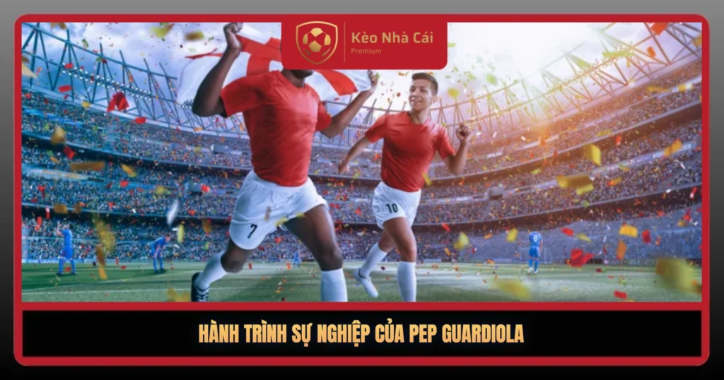 Hanh Trinh Su Nghiep Cua Pep Guardiola1