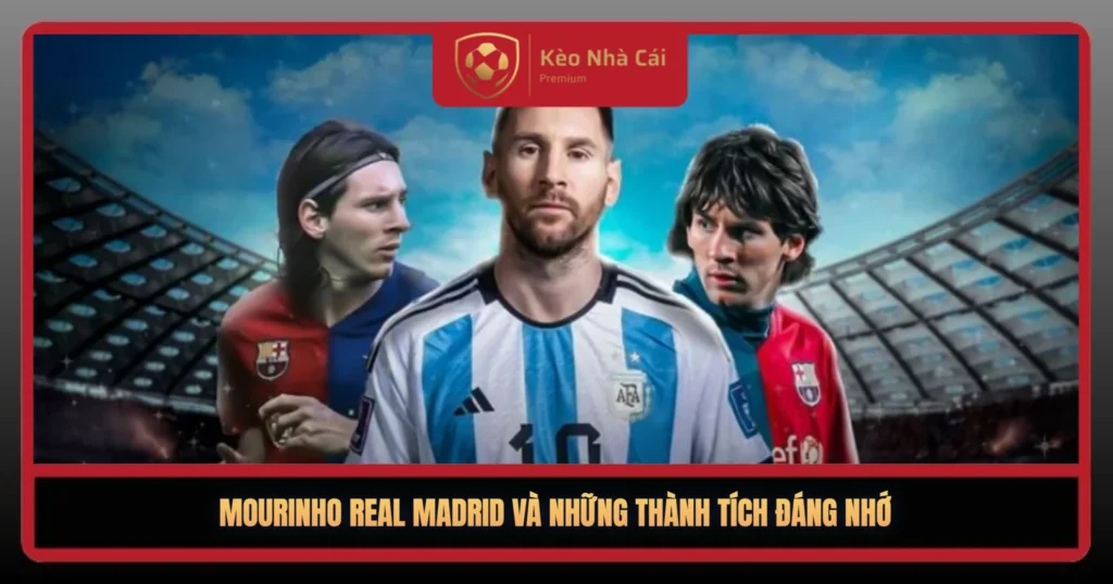 Mourinho Real Madrid – Chương Huyền Thoại Đáng Nhớ 1 Mourinho Real Madrid Va Nhung Thanh Tich Dang Nho1
