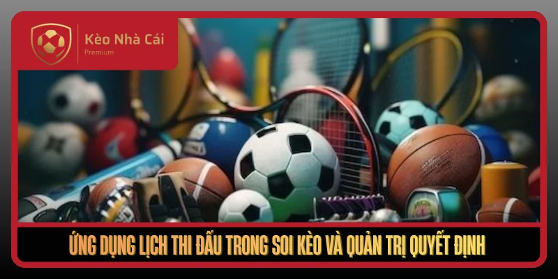 Ung Dung Lich Thi Dau Trong Soi Keo Va Quan Tri Quyet Dinh1